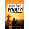 Jesus Said What?