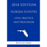 Florida Statutes - Civil Practice and Procedure (2018 Edition)