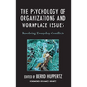 The Psychology of Organizations and Workplace Issues: Resolving Everyday Conflicts