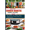 Mini Slow Cooker Diabetic Cookbook for Seniors: The Complete Easy Healthy Diabetic Friendly and Low Sodium Recipes with 10-day Meal Plan
