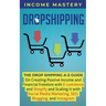 Dropshipping: The DropShipping A-Z Guide on Creating Passive Income and Financial Freedom with E-commerce and Shopify and Scaling it With Social Media