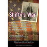 Shifty's War: The Authorized Biography of Sergeant Darrell Shifty Powers, the Legendary Sharpshooter from the Band of Brothers