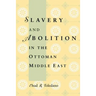 Slavery and Abolition in the Ottoman Middle East
