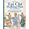 The Easy Tai Chi Walking Plan for Seniors: Gentle Indoor Walking, Chair Tai Chi, and Mobility Exercises to Improve Balance, Strength, Flexibility, and
