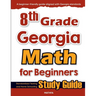 8th Grade Georgia Math for Beginners: Standardized Testing and Home Schooling Study Guide