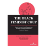 The Black Feminist Coup: Black Women's Lived Experiences in White Supremacist Feminist Academic Spaces