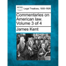 Commentaries on American law. Volume 3 of 4