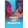 Harry has Dementia