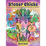 Stoner Chicks - A Stress Relieving Psychedelic Coloring Book For Women