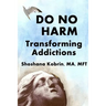Do No Harm: Transforming Addictions