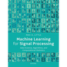 Machine Learning for Signal Processing: Data Science, Algorithms, and Computational Statistics