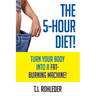 The 5-Hour Diet!: Turn Your Body into a Fat-Burning Machine!