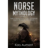 Norse Mythology: Tales of Norse Myth, Gods, Goddesses, Giants, Rituals & Viking Beliefs