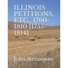 Illinois Petitions, Etc., 1760-1810 [1755-1814]