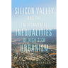 Silicon Valley and the Environmental Inequalities of High-Tech Urbanism: Volume 9