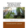 Dugout Canoe in black and white photos: Indigenous Technology Volume II