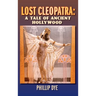 Lost Cleopatra: A Tale of Ancient Hollywood (hardback)