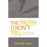 The Truth I didn't Tell: Overcoming Through The Power Of Reflection