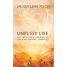 Unfussy Life: An Intuitive Approach to Navigating Change