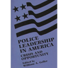 Police Leadership in America: Crisis and Opportunity