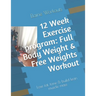 12 Week Exercise program: Full Body Weight & Free Weights Workout: Lose fat, tone & build lean muscle mass