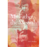 My Father, the Messiah: A Memoir