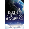 Earthly Success Honoring God: Living Your Created Design