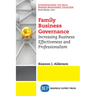 Family Business Governance: Increasing Business Effectiveness and Professionalism