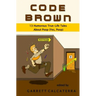 Code Brown: 13 Humorous True-Life Tales About Poop (Yes, Poop)