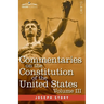 Commentaries on the Constitution of the United States Vol. III (in three volumes): with a Preliminary Review of the Constitutional History of the Colo