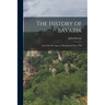 The History of Bavaria: From the First Ages, to This Present Year, 1706