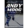 The Full Story of Andy Moog: An Inspirational Story of a Hockey Icon Who Became a Pillar of Success and Stability in Net