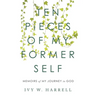 Ten Pieces of My Former Self: Memoirs of My Journey to God