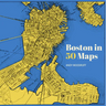 Boston in 50 Maps