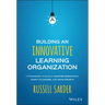 Building an Innovative Learning Organization: A Framework to Build a Smarter Workforce, Adapt to Change, and Drive Growth