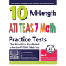 10 Full Length ATI TEAS 7 Math Practice Tests: The Practice You Need to Ace the ATI TEAS 7 Math Test