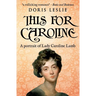 This For Caroline: A portrait of Lady Caroline Lamb