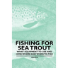 Fishing for Sea Trout - What Equipment to Use and How, Where and When to Fish