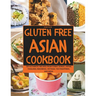 Gluten-Free Asian Cookbook: 120 Authentic Recipes from China, Korea, Japan, Thailand, Indonesia, Vietnam, the Philippines, and India