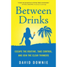 Between Drinks: Escape The Routine, Take Control, and Join The Clear Thinkers