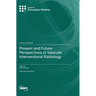 Present and Future Perspectives of Vascular Interventional Radiology