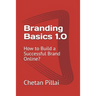 Branding Basics 1.0: How to Build a Successful Brand Online?