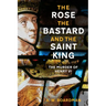 The Rose, the Bastard and the Saint King: The Murder of Henry VI
