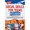 Social Skills for Teen Decoded: Unlock the Secrets to Build Unstoppable Confidence, Make Friends, Navigate Social Situations, and Manage Anxiety in 8