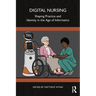 Digital Nursing: Shaping Practice and Identity in the Age of Informatics