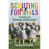 Scouting for Girls: A Century of Girl Guides and Girl Scouts