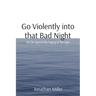 Go Violently into that Bad Night: Die Die Against the Raging of the Light