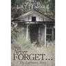 Never Forget ...: The Lattimore Story