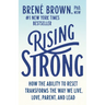 Rising Strong: How the Ability to Reset Transforms the Way We Live, Love, Parent, and Lead