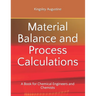 Material Balance and Process Calculations: A Book for Chemical Engineers and Chemists